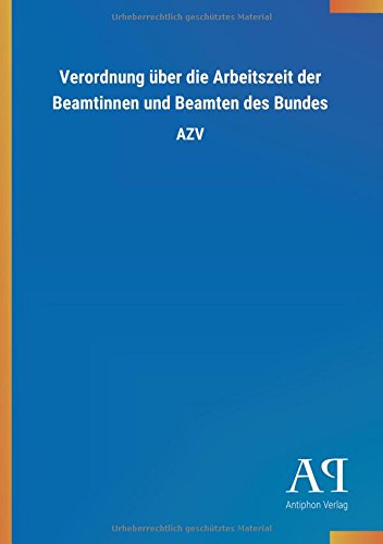 Verordnung über die Arbeitszeit der Beamtinnen und Beamten des Bundes: AZV