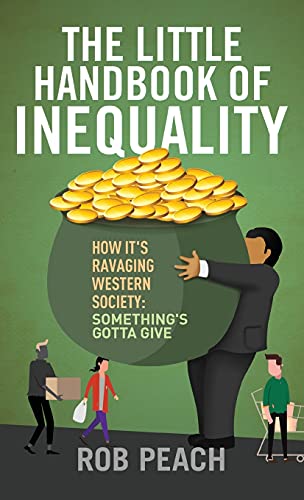 The Little Handbook of Inequality: How It's Ravaging Western Society: Something's Gotta Give