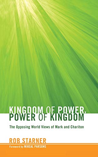 Kingdom of Power, Power of Kingdom: The Opposing World Views of Mark and Chariton