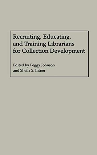 Recruiting, Educating, and Training Librarians for Collection Development (New Directions in Information Management)