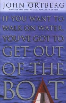 If You Want to Walk on Water, You've Got to Get Out of the Boat