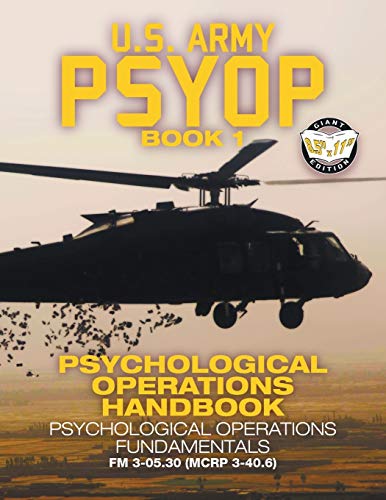 U. S. Army Us Army Psyop Book 1 - Psychological Operations Handbook, Psychological Operations Fundamentals - Full-Size 8.5x11 Edition - Fm 3-05.30 (Mcrp 3-40.6)