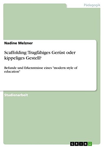 Scaffolding: Tragfähiges Gerüst oder kippeliges Gestell?: Befunde und Erkenntnisse eines modern style of education
