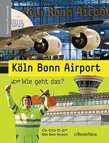 Köln Bonn Airport - Wie geht das?: Bachems Wissenswelt