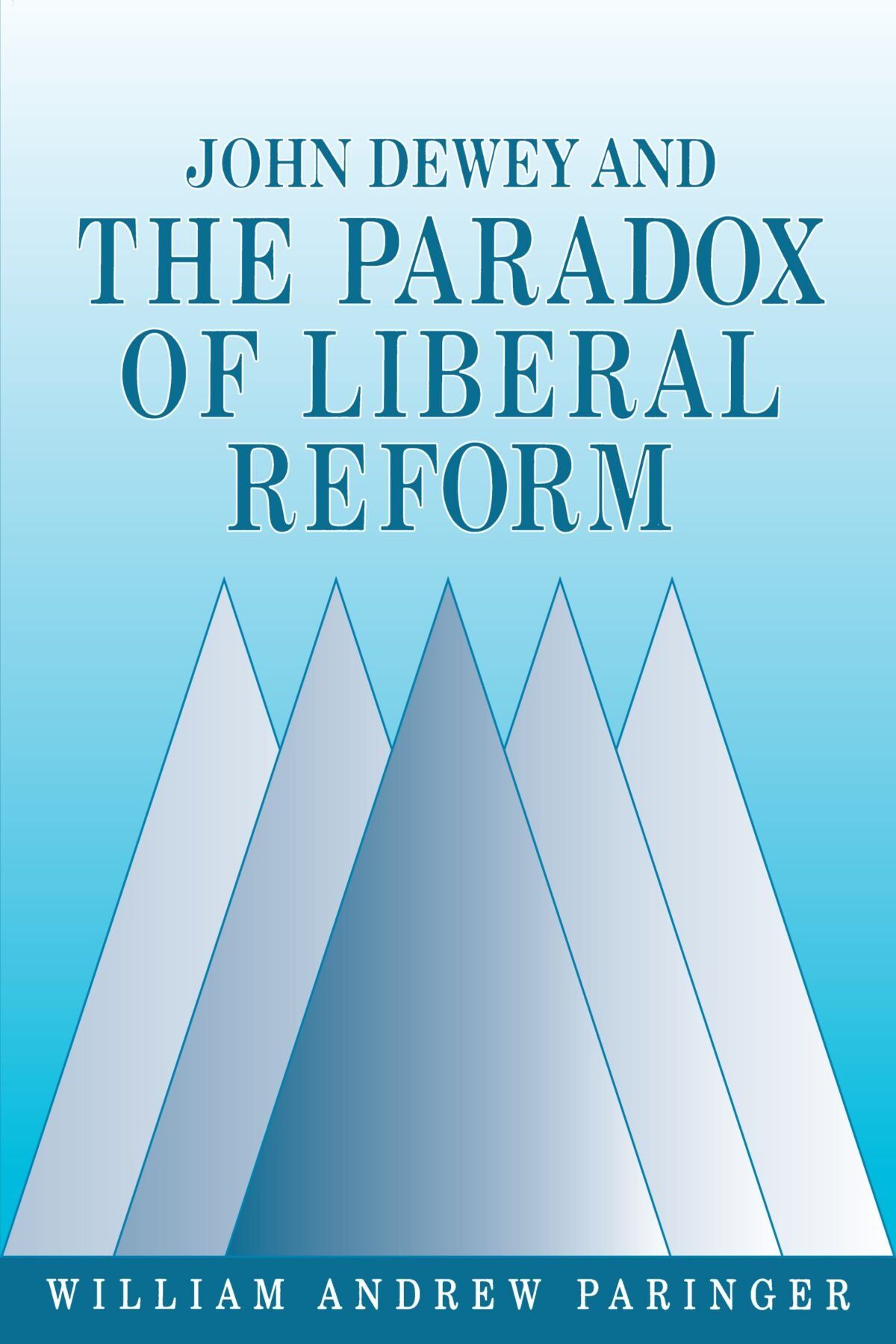 John Dewey and the Paradox of Liberal Reform