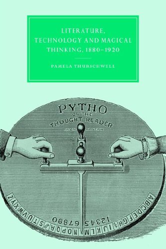 Lit Technolgy Magic Think 1880-1920 (Cambridge Studies in Nineteenth-Century Literature and Culture, Band 32)