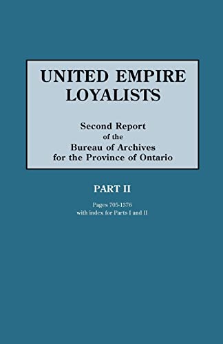 United Empire Loyalists. Enquiry Into the Losses and Services in Consequence of Their Loyalty. Evidence in the Canadian Claims. Second Report of the B
