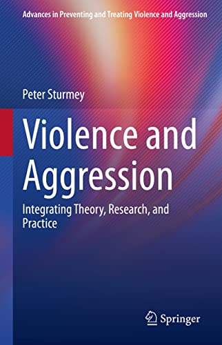 Violence and Aggression: Integrating Theory, Research, and Practice (Advances in Preventing and Treating Violence and Aggression)
