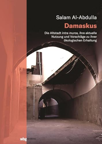 Damaskus: Die Altstadt intra muros, ihre aktuelle Nutzung und Vorschläge zu ihrer ökologischen Erhaltung
