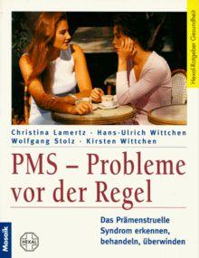 PMS. Probleme vor der Regel. Das Prämenstruelle Syndrom erkennen, behandeln, überwinden