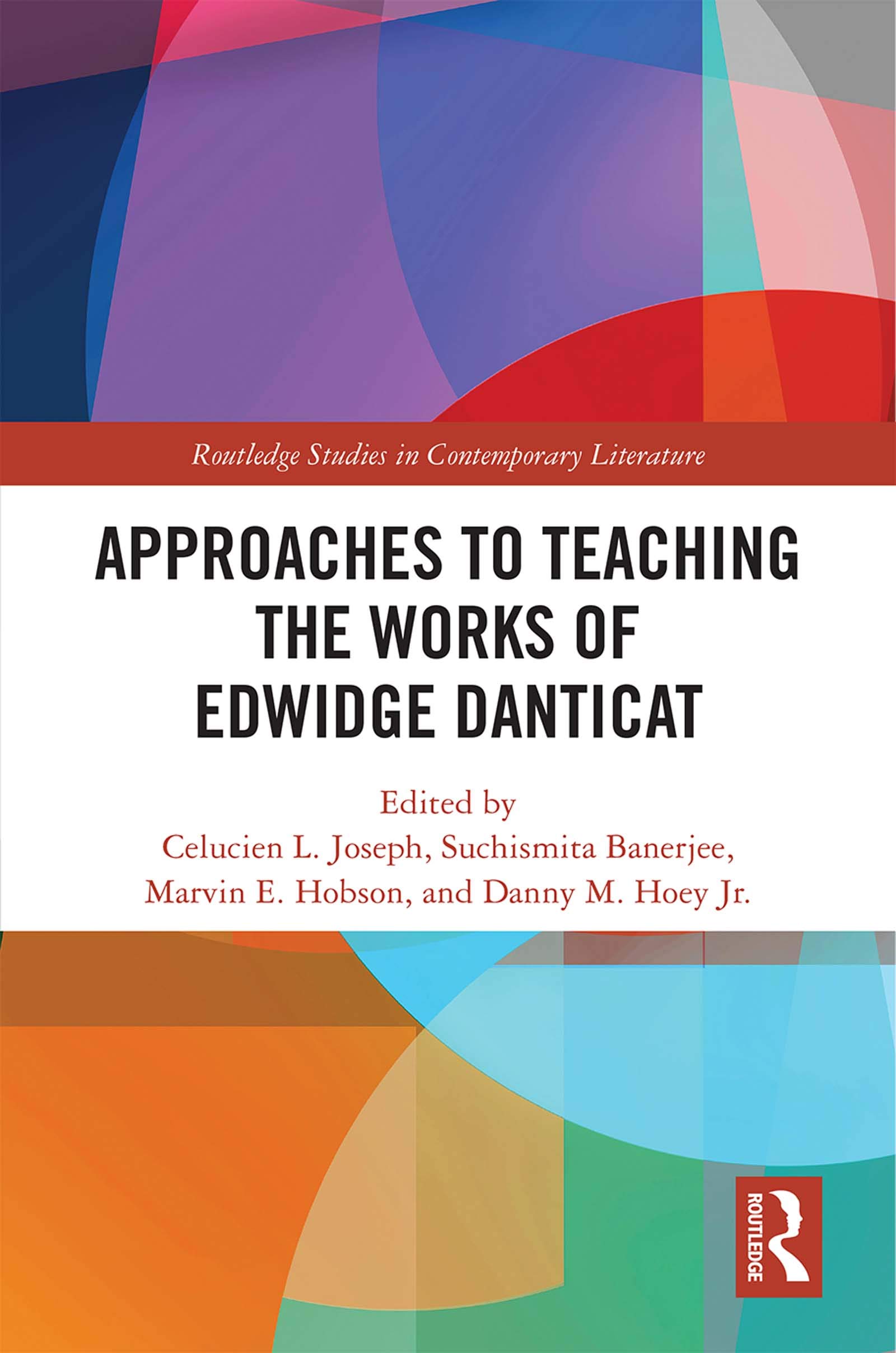 Approaches to Teaching the Works of Edwidge Danticat (Routledge Studies in Contemporary Literature, 35, Band 35)