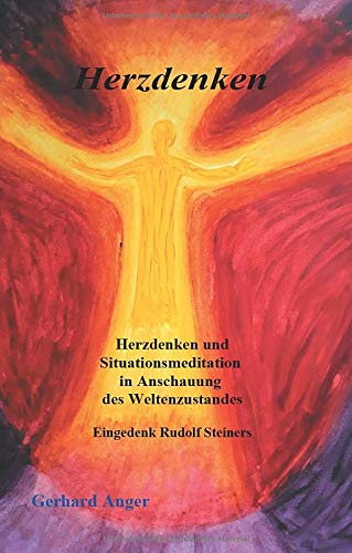 Herzdenken: Herzdenken und Situationsmeditation in Anschauung des Weltenzustandes