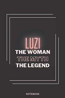 Luzi The Woman The Myth The Legend: Personalized Name Journal for Luzi notebook | Birthday Journal Gift | Lined Notebook /Pretty Personalized Name ... Inches , 100 Pages , Soft Cover, Matte Finish