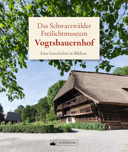 Regionalgeschichte Schwarzwald – Das Schwarzwälder Freilichtmuseum Vogtsbauernhof: Eine Geschichte in Bildern. Entdecken Sie die Geschichte des Freilichtmuseums Vogtsbauernhof