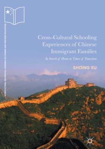 Cross-Cultural Schooling Experiences of Chinese Immigrant Families: In Search of Home in Times of Transition (Intercultural Reciprocal Learning in Chinese and Western Education)