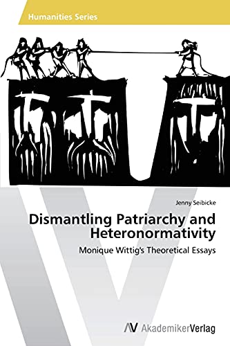 Dismantling Patriarchy and Heteronormativity: Monique Wittig's Theoretical Essays
