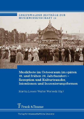 Musikfeste im Ostseeraum im späten 19. und frühen 20. Jahrhundert: Rezeption und Kulturtransfer, Intentionen und Inszenierungsformen