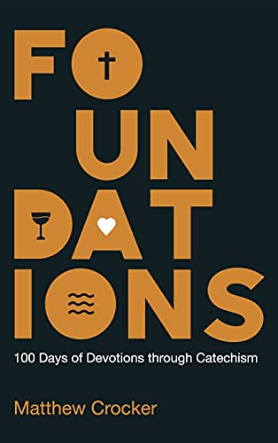Foundations: 100 Days of Devotions through Catechism