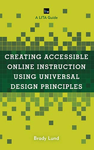 Creating Accessible Online Instruction Using Universal Design Principles: A LITA Guide (Lita Guides)