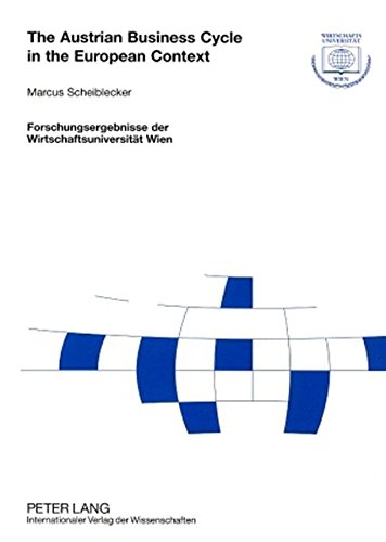 The Austrian Business Cycle in the European Context (Forschungsergebnisse der Wirtschaftsuniversität Wien)