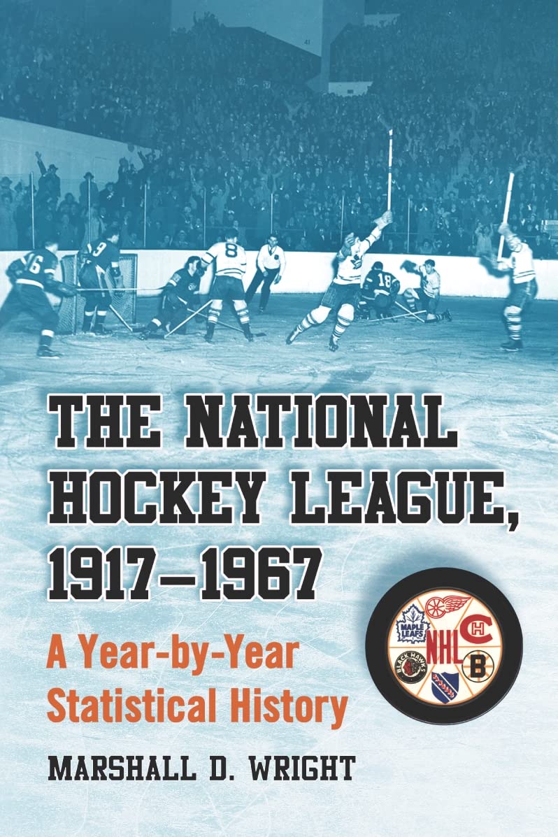 The National Hockey League, 1917-1967: A Year-by-Year Statistical History