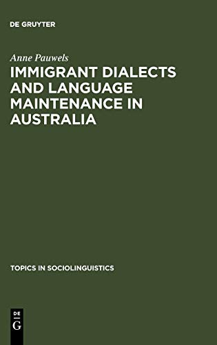 Immigrant Dialects and Language Maintenance in Australia: The Case of the Limburg and Swabian Dialects (Topics in Sociolinguistics, 2)