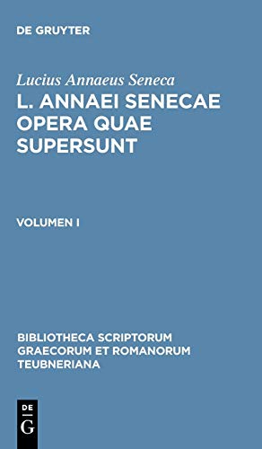 L. Annaei Senecae opera quae supersunt: Volumen I (Bibliotheca scriptorum Graecorum et Romanorum Teubneriana)