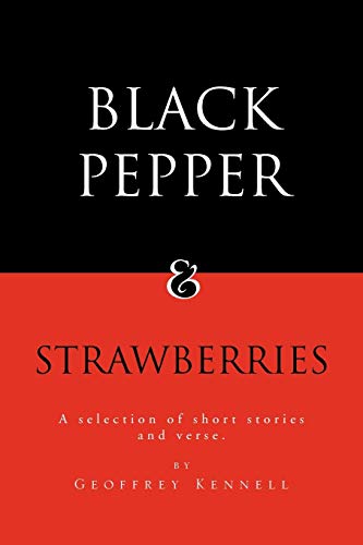 Black Pepper and Strawberries: A Selection of Short Stories and Verse