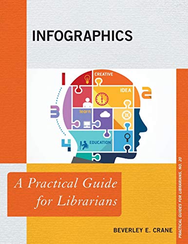 Infographics: A Practical Guide for Librarians (Practical Guides for Librarians, 20, Band 20)
