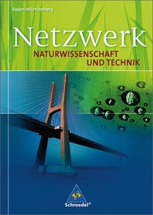 Netzwerk Naturwissenschaft und Technik. Ausgabe 2005 für Baden-Württemberg: Netzwerk Naturwissenschaft und Technik - Ausgabe 2007 für Baden-Württemberg: Schülerband 8 - 10