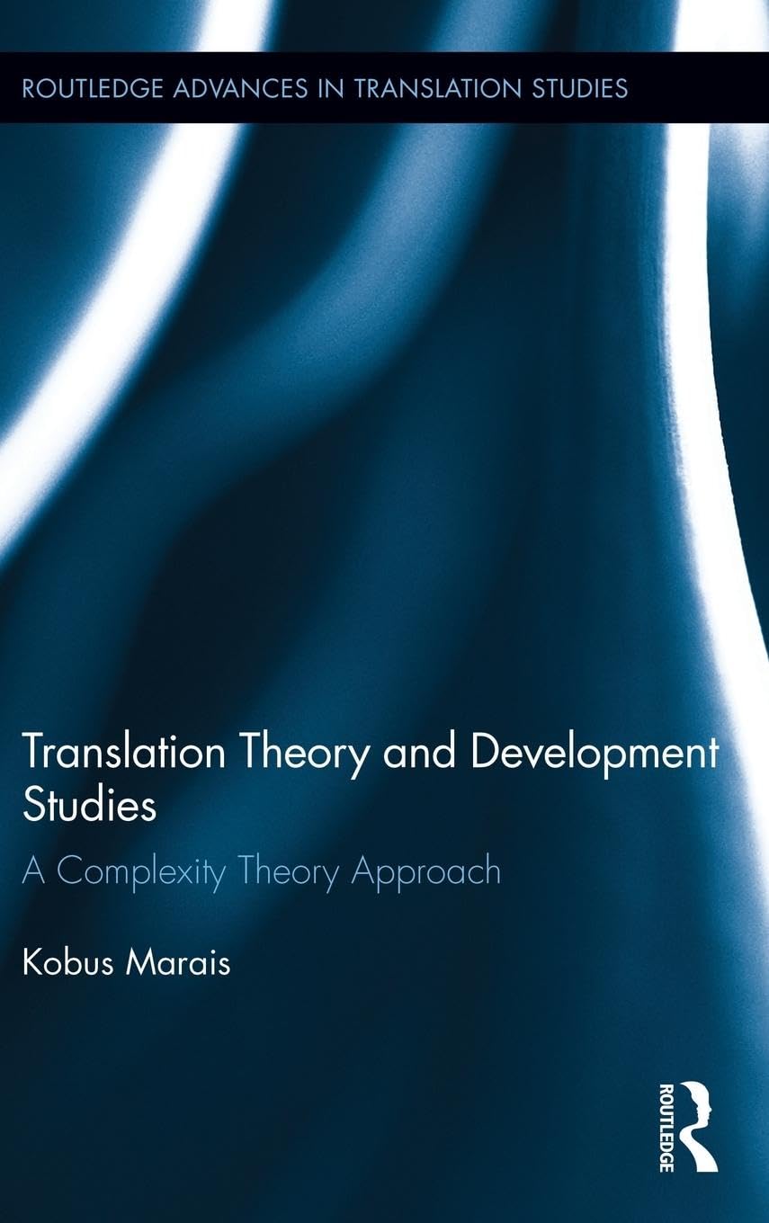Translation Theory and Development Studies: A Complexity Theory Approach (Routledge Advances in Translation Studies, 4, Band 4)