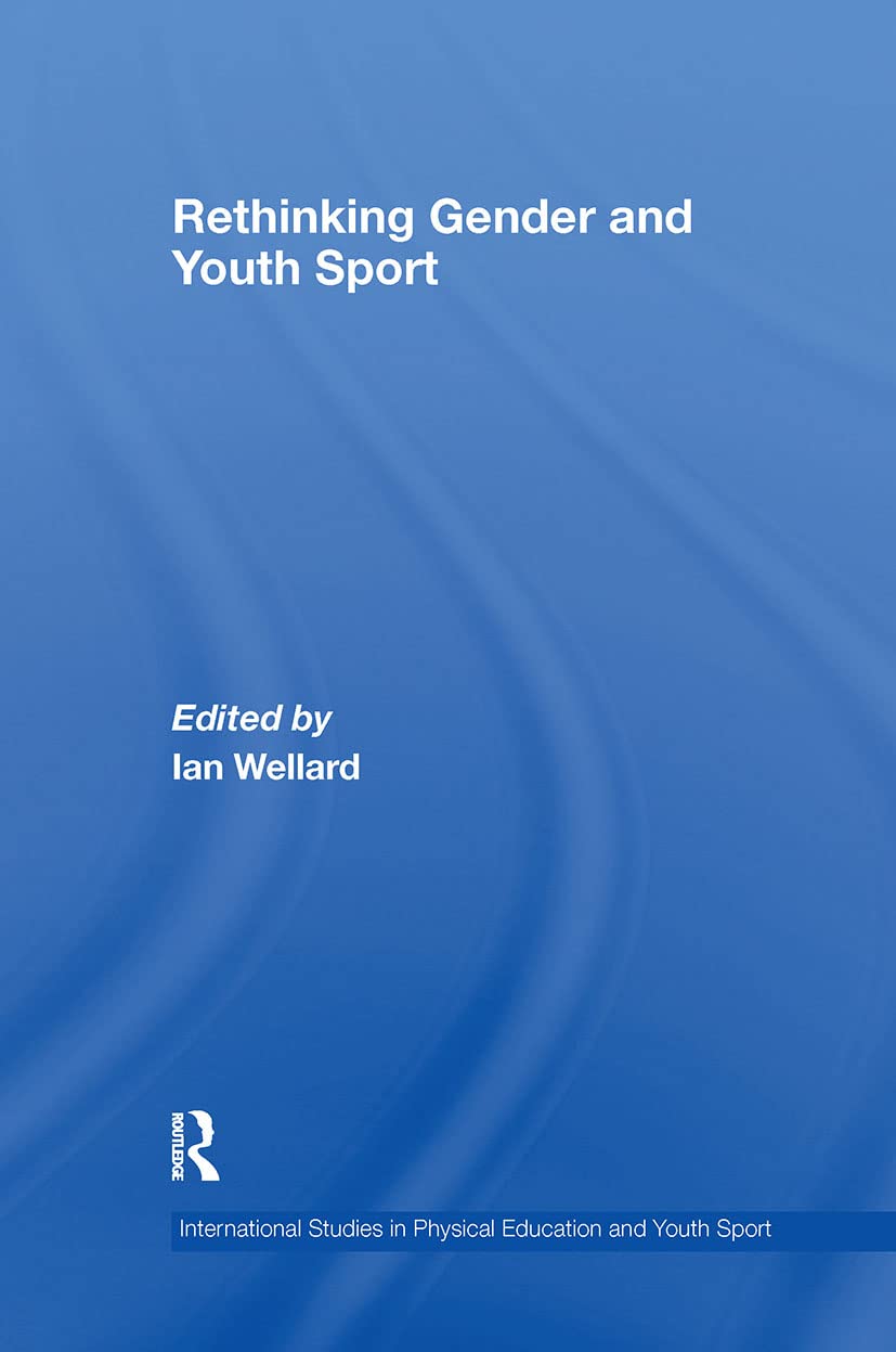 Rethinking Gender and Youth Sport (International Studies in Physical Education and Youth Sport)