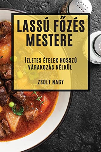 Lassú F¿zés Mestere: Ízletes Ételek Hosszú Várakozás Nélkül