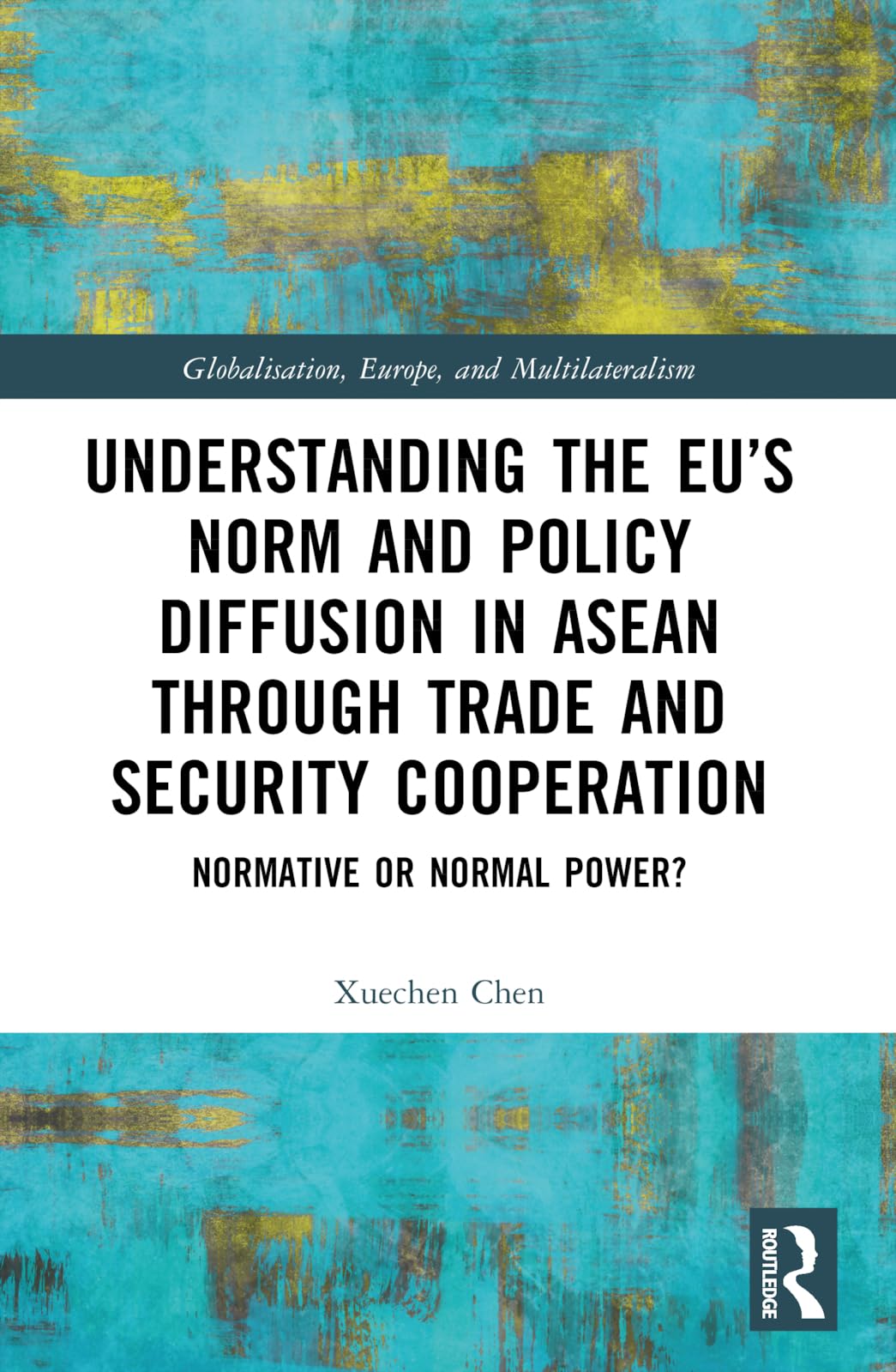 Understanding the EU's Norm and Policy Diffusion in ASEAN through Trade and Security Cooperation: Normative or Normal Power? (Globalisation, Europe, and Multilateralism)
