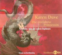 Die entführte Prinzessin. 4 CDs: Von Drachen, Liebe und anderen Ungeheuern