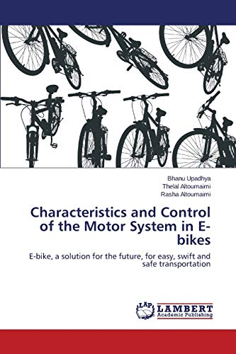 Characteristics and Control of the Motor System in E-bikes: E-bike, a solution for the future, for easy, swift and safe transportation