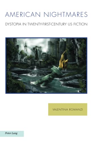 American Nightmares: Dystopia in Twenty-First-Century US Fiction (Ralahine Utopian Studies, Band 25)