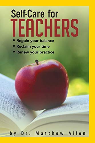 Self-Care for Teachers: Regain your Balance Reclaim your Time Renew your Practice