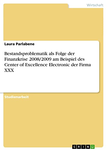 Bestandsproblematik als Folge der Finanzkrise 2008/2009 am Beispiel des Center of Excellence Electronic der Firma XXX