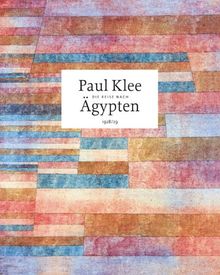 Paul Klee: Die Reise nach Ägypten 1928/29