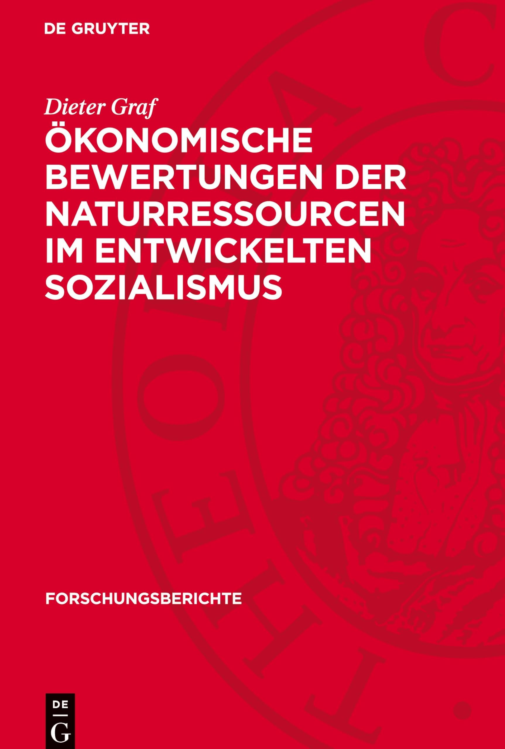 Ökonomische Bewertungen der Naturressourcen im entwickelten Sozialismus: Ein Beitrag zu methodologischen Grundlagen (Forschungsberichte, 33)