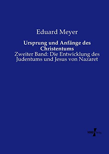 Ursprung und Anfänge des Christentums: Zweiter Band: Die Entwicklung des Judentums und Jesus von Nazaret