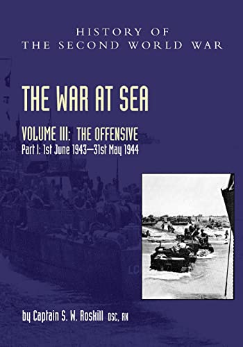 THE WAR AT SEA 1939-45: Volume III Part I The Offensive 1st June 1943-31 May 1944