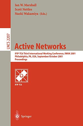 Active Networks: IFIP-TC6 Third International Working Conference, IWAN 2001, Philadelphia, PA, USA, September 30-October 2, 2001. Proceedings (Lecture ... Notes in Computer Science, 2207, Band 2207)