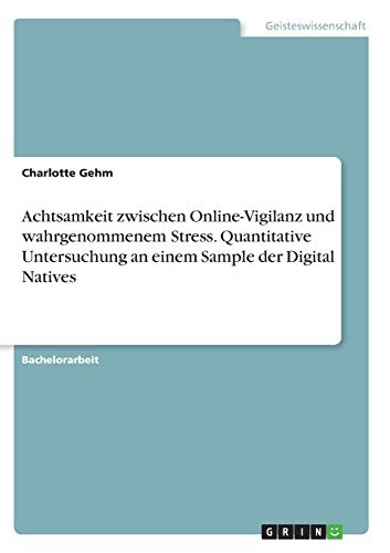 Achtsamkeit zwischen Online-Vigilanz und wahrgenommenem Stress. Quantitative Untersuchung an einem Sample der Digital Natives