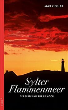 Sylter Flammenmeer: Der erste Fall für Ed Koch