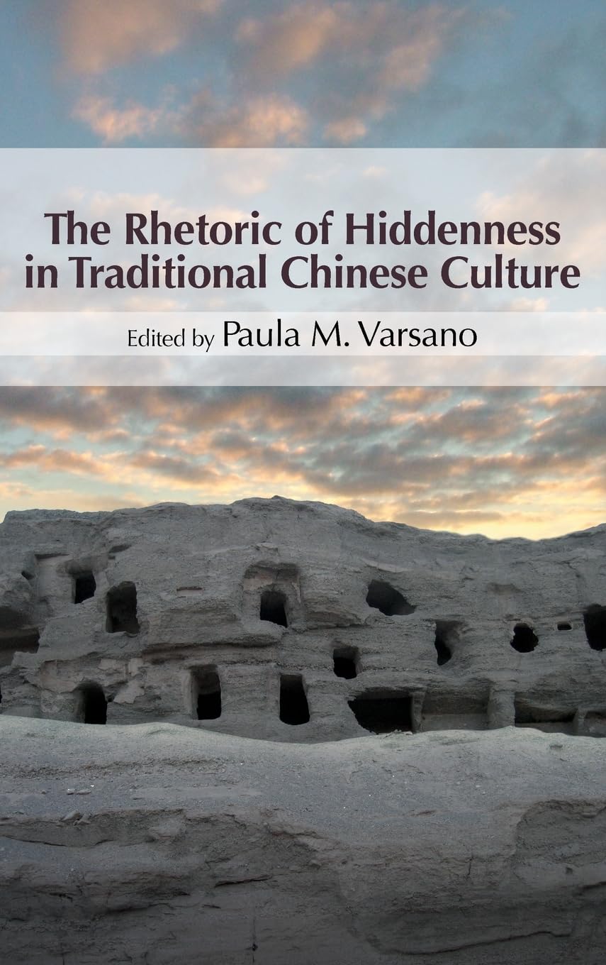 The Rhetoric of Hiddenness in Traditional Chinese Culture (Suny Series in Chinese Philosophy and Culture)