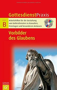 Vorbilder des Glaubens: Mit CD-ROM (Gottesdienstpraxis Serie B)