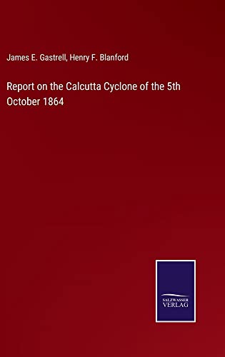 Report on the Calcutta Cyclone of the 5th October 1864