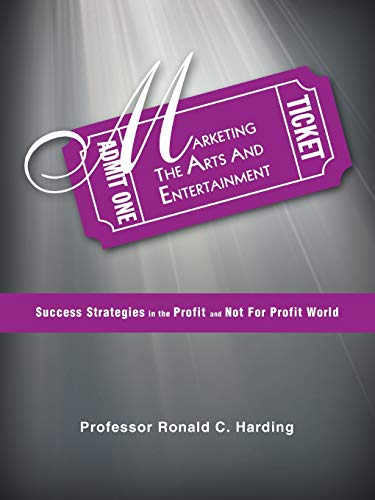 Marketing the Arts and Entertainment: Success Strategies in the Profit and Not For Profit World